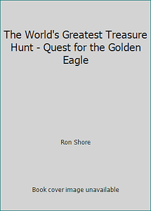 The World S Greatest Treasure Hunt Quest For The Golden Eagle By Ron Shore Ebay