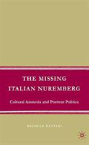 Missing Italian Nuremberg : Cultural Amnesia and Postwar Politics by Michele ...
