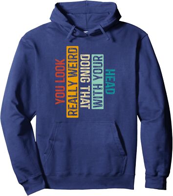 You Look Really Weird Doing That With Your Head Unisex Hooded Sweatshirt