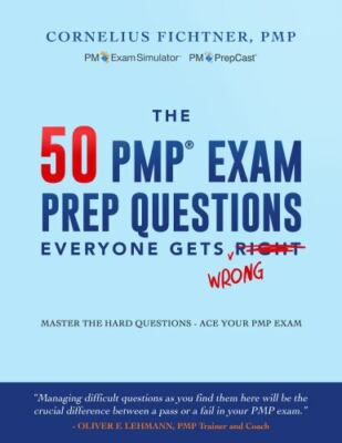 50 PMP Exam Prep Questions Everyone Gets Wrong : Master the Hard Questions - Ace