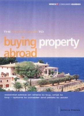 The ''Which?'' Guide to Buying Property Abroad (''Which?'' Consumer 