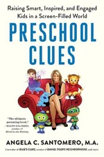 Preschool Clues: Raising Smart, Inspired, and Engaged Kids in a Screen-Filled Wo