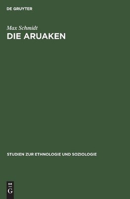 Max Schmidt Die Aruaken (Hardback) Studien Zur Ethnologie Und Soziologie
