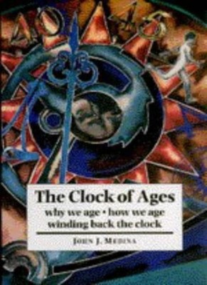 The Clock of Ages: Why We Age, How We Age, Winding Back the Cloc