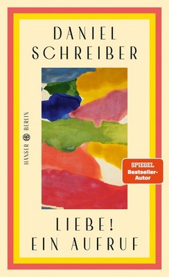 Schreiber, Daniel/Liebe! Ein Aufruf Daniel Schreiber