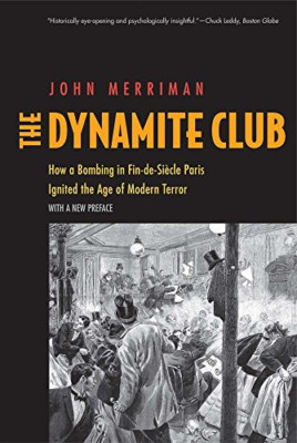 The Dynamite Club: How a Bombing in Fin-de-Siecle Paris - Paperback NEW John M.