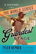 The Grandest Stage: A History of the World Series by Kepner, Tyler