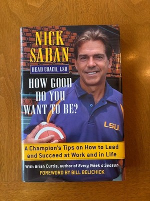 SIGNED 1st print - How Good Do You Want to Be? by Nick Saban LSU (2004, HC, DJ)