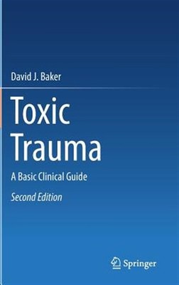 Toxic Trauma : A Basic Clinical Guide, Hardcover by Baker, David J., Brand Ne...