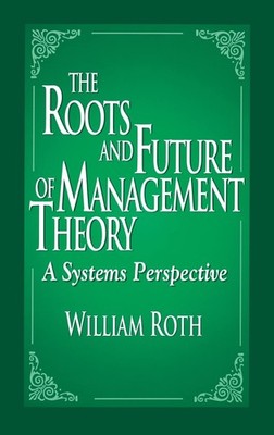 The Roots and Future of Management Theory: A Systems Perspective