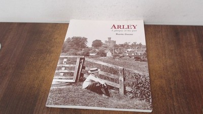 			ARLEY A GLIMPSE OF THE PAST, Barrie Geens, Amadeus Press, 2010, P		