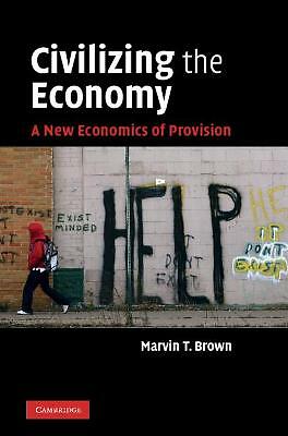 Civilizing the Economy A New Economics of Provision Brown Hardback 9780521767323