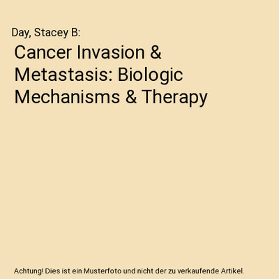 Cancer Invasion & Metastasis: Biologic Mechanisms & Therapy, Day, Stacey B