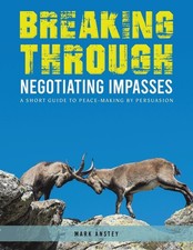 Breaking Through: Negotiating Impasses: A short. Anstey**
