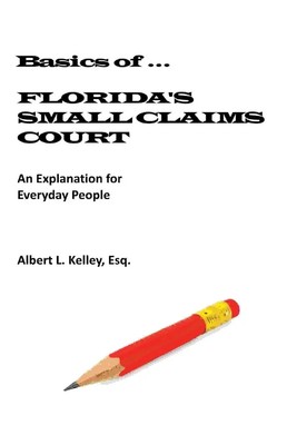 Albert L. Kelley | Basics of ...Florida's Small Claims Court | Taschenbuch