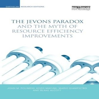 The Jevons Paradox and the Myth of Resource Efficiency Improvemen
