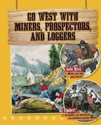 Go West with Miners, Prospectors, and Loggers by Cynthia O'Brien (English) Hardc
