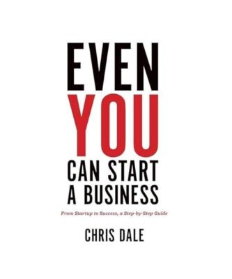 Even You Can Start a Business: From Startup to Success, a Step-by-Step Guide, Ch