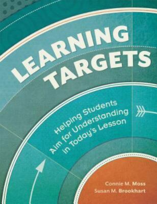 Learning Targets : Helping Students Aim for Understanding in Today's Lesson...