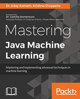Mastering Java Machine Learning -  NEW Uday Kamath, Kr 2017