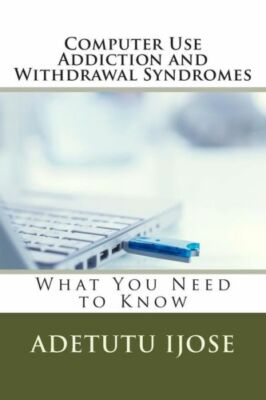 Computer Use Addiction And Withdrawal Syndromes: What You Need To Know