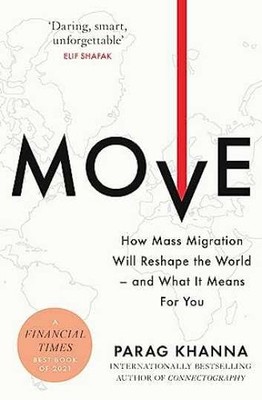 Move: How Mass Migration Will Reshape - Paperback, by Parag Khanna - Very Good