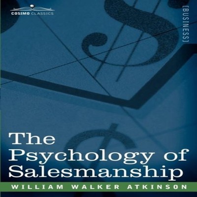 The Psychology of Salesmanship William Walker Atkinson Paperback