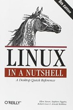 Linux in a Nutshell In a Nutshell O'Reilly , Siever, Figgins, Love, R PB