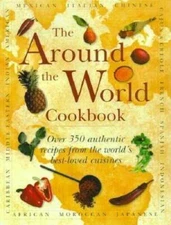 The Around the World Cookbook: Over 350 Authentic Recipes from the World' - GOOD