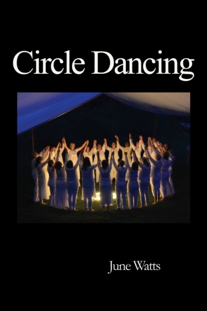 Circle Dancing Celebrating Sacred Dance by June Watts (Paperback Book)