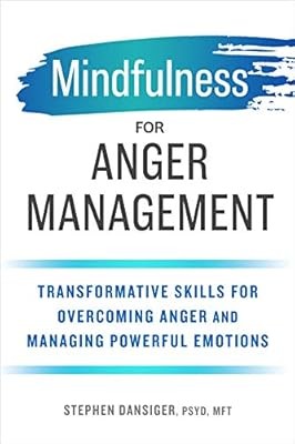 Mindfulness for Anger Management: Transformative Skills for Overcoming Anger and