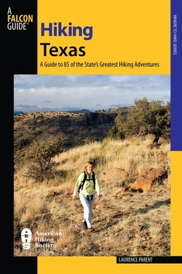 Hiking Texas: A Guide To 85 Of The State's Greatest Hiking Adventures by Parent