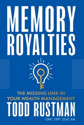 Memory Royalties: The Missing Link in Your Wealth Management by Todd Rustman Har