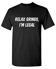 Relax Gringo, I'm Sarcastic Humor Graphic Tee Gift For Men Novelty Funny T Shirt