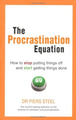 The Procrastination Equation: How to Stop Putting Things Off and Start Getting,