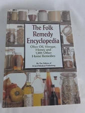 The Folk Remedy Encyclopedia: Olive Oil, Vinegar, Honey and 1,001 Other Home...
