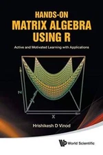 Hands-On Matrix Algebra Using R: Active and Motivated Learning with Appli - GOOD