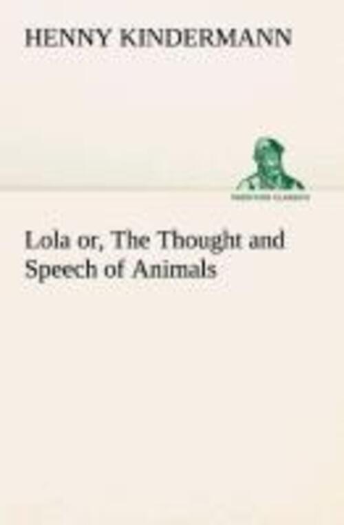 Henny Kindermann | Lola Or, The Thought And Speech Of Animals |