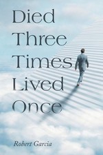 Died Three Times Lived Once by Robert Garcia Paperback Book
