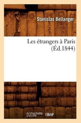 Les trangers Paris (d.1844) by Stanislas Bellanger (French) Paperback Book