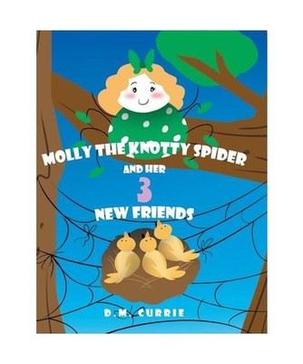 Molly the Knotty Spider and Her 3 New Friends, Currie, D M