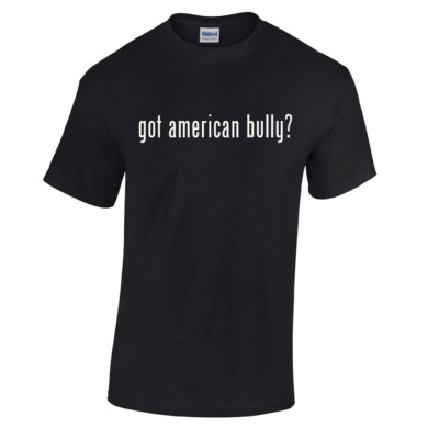 Got American Bully ? Cotton T-Shirt Shirt Black White Funny Gift S - 5XL