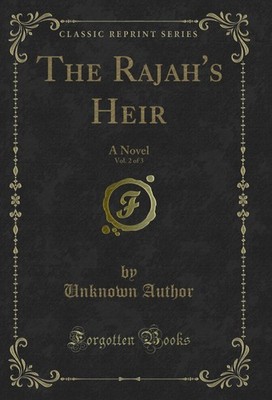 The Rajah's Heir, Vol. 2 of 3: A Novel (Classic Reprint)