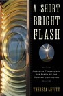 A Short Bright Flash: Augustin Fresnel and the Birth of the Modern Lighthous...