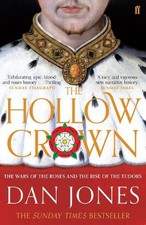 The Hollow Crown: The Wars of the Roses and the Rise of the Tud... by Jones, Dan