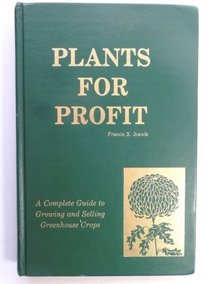 Plants for Profit: A Complete Guide to Growing and Selling Greenhouse Crops