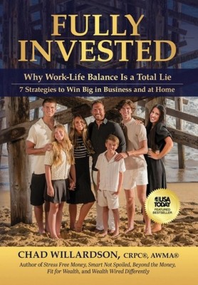 Fully Invested: Why Work-Life Balance Is a Total Lie by Chad Willardson Hardcove