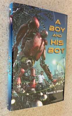 Daniel WILSON -- A Boy And His Bot (SF) -- 2011 SIGNED 1st Edition Hardcover