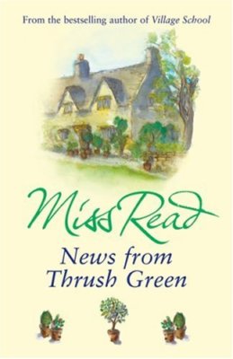 News From Thrush Green (Thrush Green 3) By Miss Read