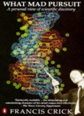 What Mad Pursuit: A Personal View of Scientific Discovery,Franci